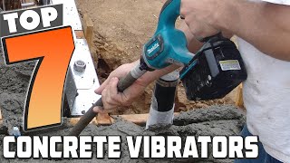 Top 7 Concrete Vibrators for Faster and Better Finishing