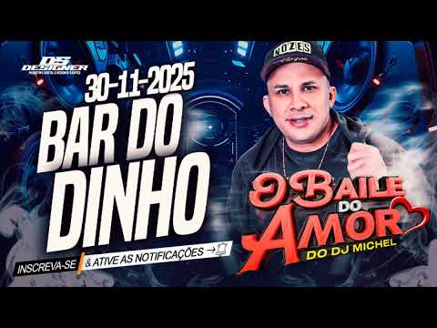 O BAILE DO AMOR DO DJ MICHEL AO VIVO NO BAR DO DINHO 30-11-2025