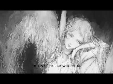 broken-kareful (slowed+reverb)