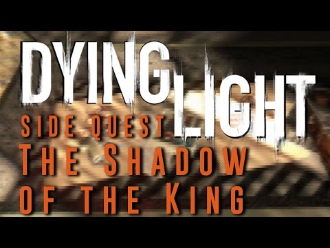 Dying Light - The Shadow of the King - Side Quest Gameplay Walkthrough