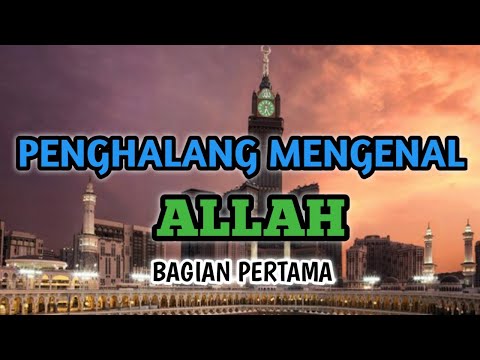 PENGHALANG MENGENAL ALLAH BAGIAN PERTAMA|Ustadz Adi Abdillah