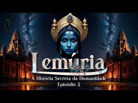 A HISTÓRIA SECRETA DA HUMANIDADE - EPISÓDIO 2 - LEMÚRIA