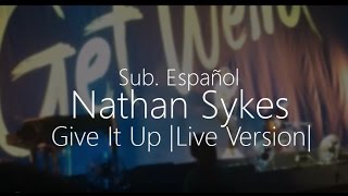 Nathan Sykes - Give It Up |Live Version| (Sub. Español)