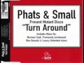 Phats & Small - Turn Around (Hey, what's wrong ...