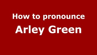 How to pronounce Arley Green