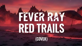 Fever Ray - Red Trails (Bloody Ritual Cover)