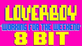 Working For The Weekend [8 Bit Cover Tribute to Loverboy] - 8 Bit Universe