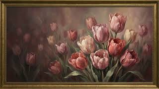 Vintage Tulip Painting  Moody Spring Floral TV Art  Soft Romantic Ambience 2 Hours