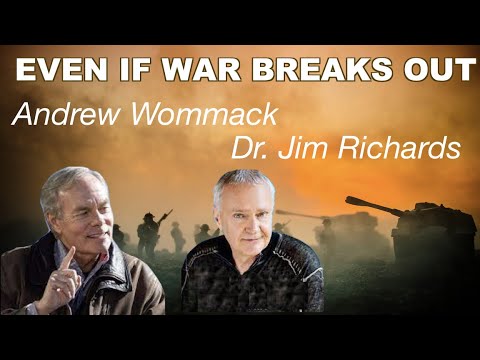 EVEN IF WAR BREAKS OUT - Andrew Wommack & Dr. Jim Richards