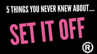 5 Things You Never Knew About... Set It Off