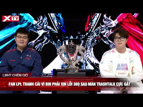 Fan LPL tranh cãi vì Bin phải xin lỗi 369 sau màn trashtalk cực gắt