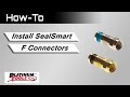 How-To: Install SealSmart F Connector