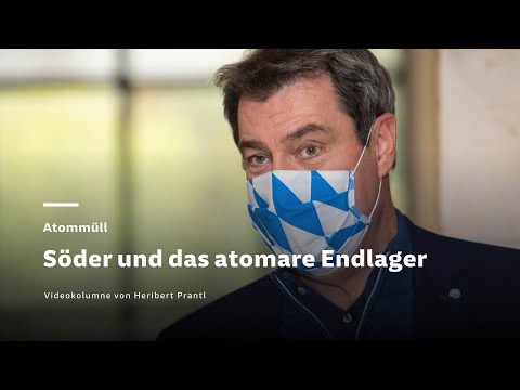Atommüll-Endlager - Söder und das atomare Endlager