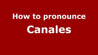 How to pronounce Canales