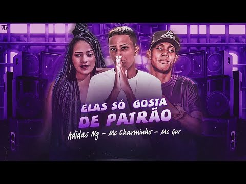 ELAS SÓ GOSTA DE PATRÃO - ADIDAS NG, MC CHARMINHO E MC GW - REMIX BREGA FUNK