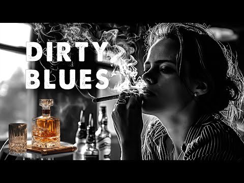 Dirty Blues - Smooth Blues Music and Relaxing Whiskey Blues on Guitar and Piano | Chill with Style