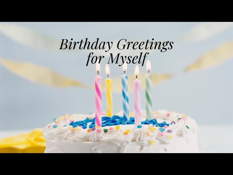 Birthday Greetings for Myself