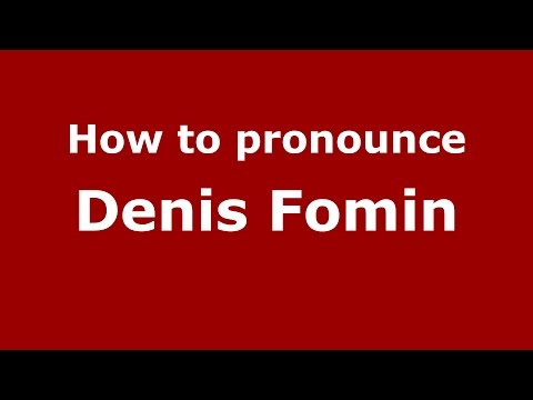 How to pronounce Denis Fomin (Russian/Russia)  - PronounceNames.com