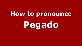 How to pronounce Pegado