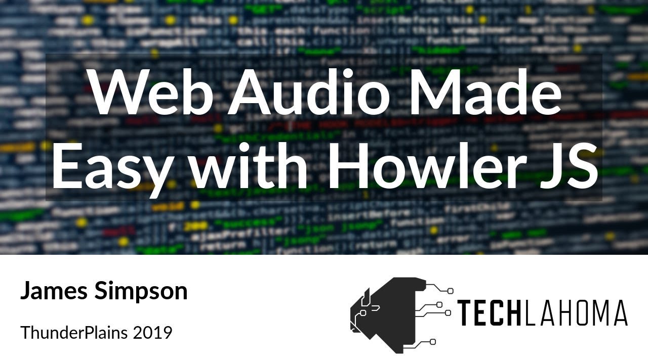 Web Audio Made Easy with Howler JS - James Simpson: ThunderPlains 2019