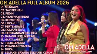 Download lagu MENGAPA - TAK PERNAH -PEDIH - OM ADELLA FULL ALBUM TERBARU 2026 || ALL ARTIS ADELLA mp3