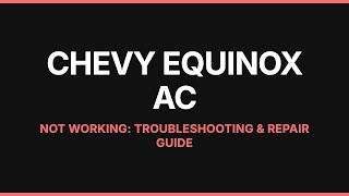 Chevy Equinox AC Not Working: Troubleshooting & Repair Guide