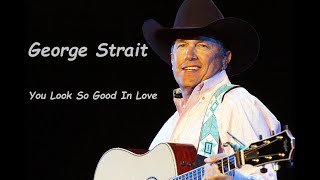 George Strait - You Look So Good In Love (HQ)