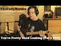 YOU'RE PRETTY GOOD LOOKING (FOR A GIRL ...