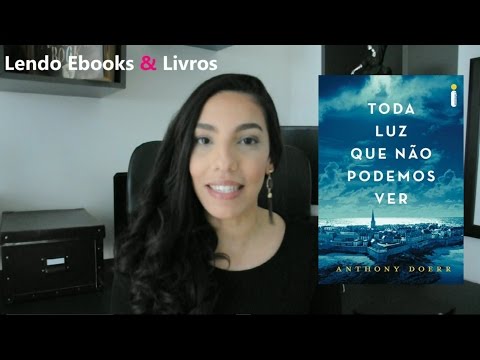 Resenha de Toda Luz Que N�o Podemos Ver - Anthony Doerr