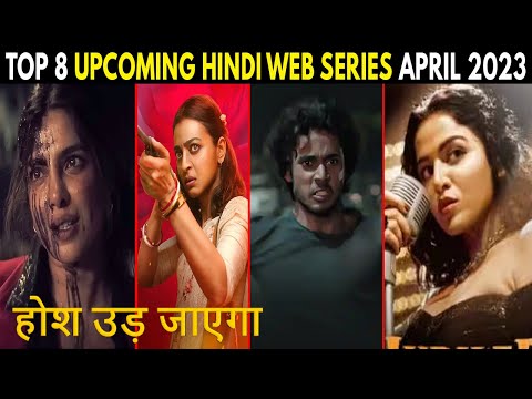 Top 8 Mind Blowing Upcoming Hindi Web Series April 2023