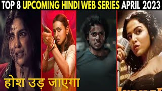 Top 8 Mind Blowing Upcoming Hindi Web Series April 2023
