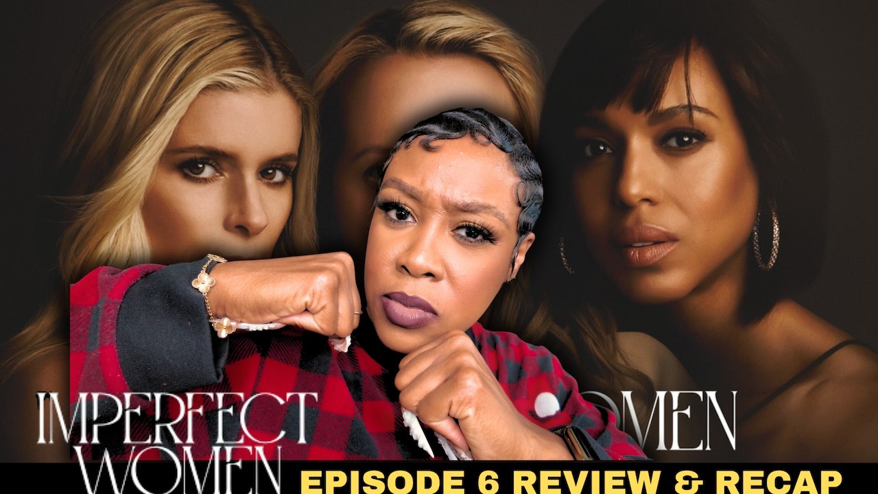 Imperfect Women Episode 6 Review & Recap-  HOWARD SQUARE UP!!!