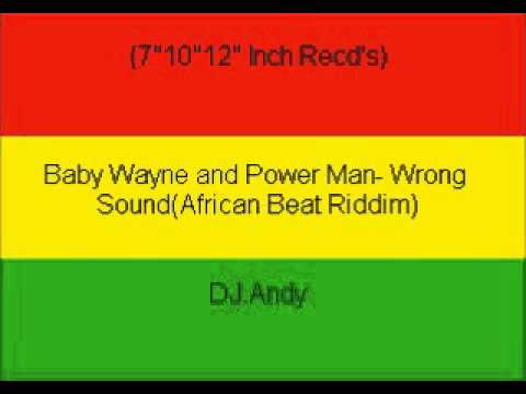 Baby Wayne and Power Man- Wrong Sound(African Beat Riddim)