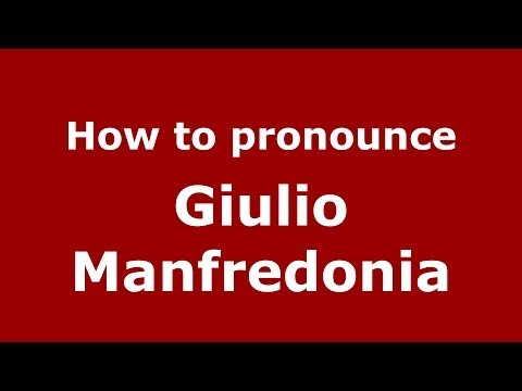 How to pronounce Giulio Manfredonia (Italian/Italy) - PronounceNames.com