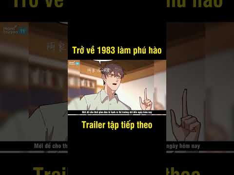Trailer Review Truyện Main Trùng Sinh về 1983 Xây Dựng Đế Chế Kinh Tế Từ Buôn Đồng Nát Chap 266-268