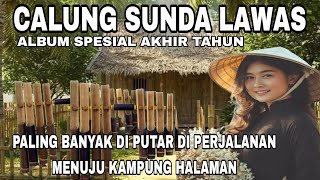 Download lagu CALUNG SUNDA LAWAS || ALBUM SPESIAL AKHIR TAHUN || PALING BANYAK DI PUTAR DI PERJALANAN mp3