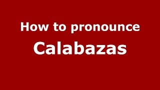 How to pronounce Calabazas