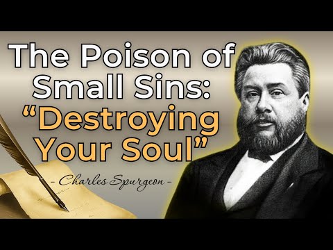 HOW "SMALL SINS" BECOME HABITS AND DESTROY YOUR SOUL - CHARLES SPURGEON SERMON