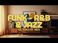 The Ultimate Mix Funk X R B Jazz Relaxing Background Music