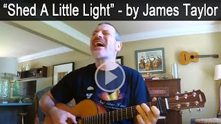 &quot;Shed a Little Light&quot; (James Taylor) by Sweet Baby James - The #1 James Taylor Tribute #jamestaylor