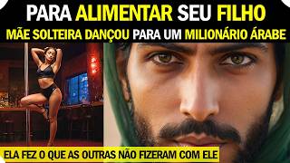 Mãe solteira precisa dançar para um milionário árabe para alimentar seu filho