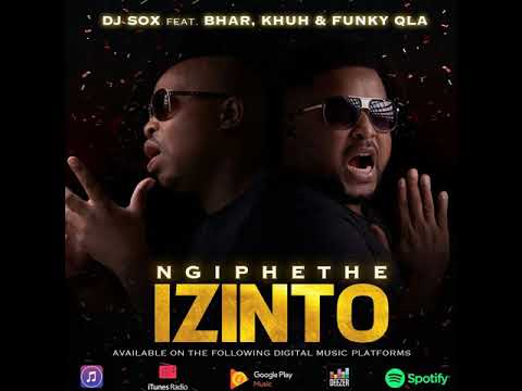 DJ Sox Ft. Bhar, Khu & Funky Qla - Ngiphethe'Izinto