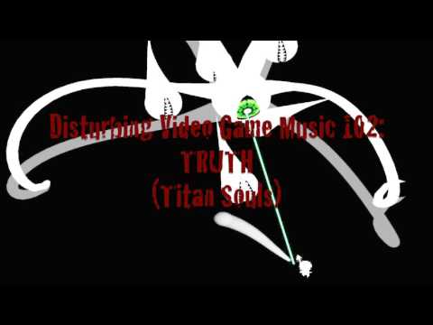 Disturbing Video Game Music 102: TRUTH (Titan Souls)
