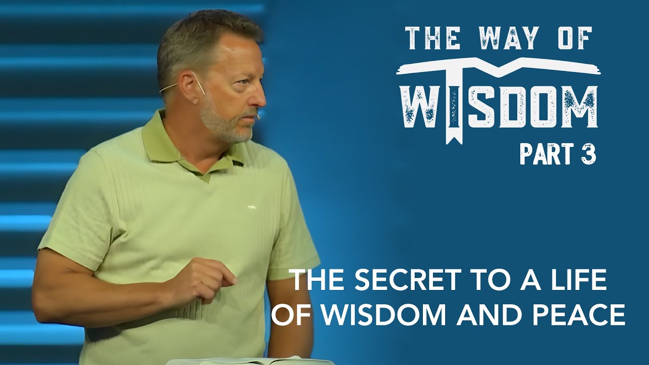 The Way of Wisdom, Part 3: The Secret to a Life of Wisdom and Peace