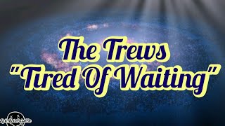 The Trews - Tired Of Waiting (Lyrics)