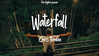 Chris Tomlin - Waterfall (Lyrics)  | 1 Hour