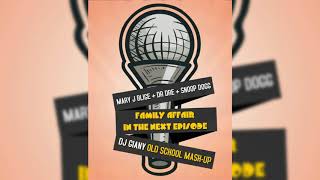 Mary J Blige &amp; Dr Dre &amp; Snoop Dogg - Family Affair In The Next Episode (DJ Giany Old School Mash-Up)