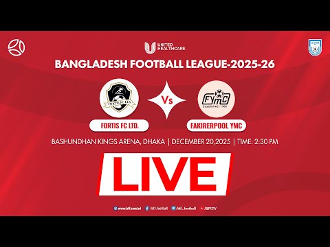LIVE | Fortis FC ltd. vs Fakinrpool YMC | United HealthCare Bangladesh Football League 2025-26