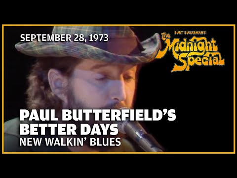 New Walkin' Blues - Paul Butterfield's Better Days | The Midnight Special