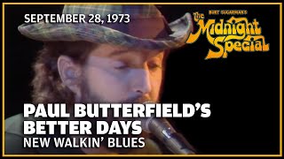 New Walkin' Blues - Paul Butterfield's Better Days | The Midnight Special